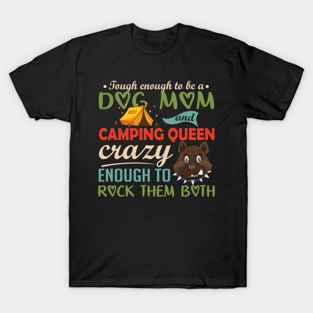 Tough enough to be a dog mom and camping queen crazy enough to rock them both Camping and Pit Bull Dog Lover T-Shirt by vip.pro123